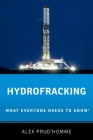 Hydrofracking: What Everyone Needs to Know(r) By Alex Prud'homme Cover Image