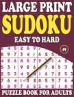 Large Print Sudoku Puzzle Book For Adults: 49: Brain Games-Easy To Hard Sudoku Puzzles-Everyday Sudoku Puzzle Game For All The Family & Large Print Br By Prniman Nosiya Publishing Cover Image