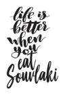 Life Is Better When You Eat Souvlaki: 6x9 College Ruled Line Paper 150 Pages Cover Image
