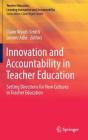 Innovation and Accountability in Teacher Education: Setting Directions for New Cultures in Teacher Education By Claire Wyatt-Smith (Editor), Lenore Adie (Editor) Cover Image