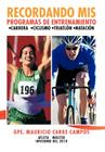 Recordando MIS Programas de Entrenamiento: Carrera Ciclismo Triatlon Natacion By Gpe Mauricio Carre Campos Cover Image