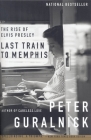 Last Train to Memphis: The Rise of Elvis Presley By Peter Guralnick Cover Image
