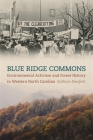 Blue Ridge Commons: Environmental Activism and Forest History in Western North Carolina (Environmental History and the American South) By Kathryn Newfont Cover Image