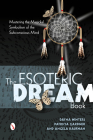 The Esoteric Dream Book: Mastering the Magickal Symbolism of the Subconscious Mind Cover Image