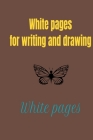 White pages for writing and drawing: An empty white book for children and adults, 200 pages of 6x9 By Ismail Abdellah Cover Image