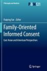 Family-Oriented Informed Consent: East Asian and American Perspectives (Philosophy and Medicine #121) Cover Image