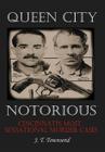 Queen City Notorious: Cincinnati's Most Sensational Murder Cases By Jt Townsend Cover Image