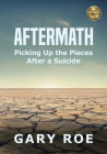 Aftermath: Picking Up the Pieces After a Suicide (Large Print) By Gary Roe Cover Image