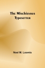 The Mischievous Typesetter By Noel M. Loomis Cover Image