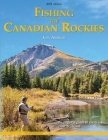Fishing the Canadian Rockies 2nd Edition: An Angler's Guide to Every Lake, River and Stream By Joseph Ambrosi Cover Image