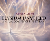 Elysium Unveiled: A Visual Odyssey of Life Eternal By Jurgen Ziewe Cover Image