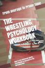 The Wrestling Psychology Workbook: How to Use Advanced Sports Psychology to Succeed on the Wrestling Mat By Danny Uribe Masep Cover Image