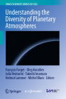 Understanding the Diversity of Planetary Atmospheres By François Forget (Editor), Oleg Korablev (Editor), Julia Venturini (Editor) Cover Image