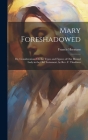 Mary Foreshadowed: Or, Considerations On the Types and Figures of Our Blessed Lady in the Old Testament, by Rev. F. Thaddeus By Francis Hermans Cover Image