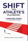 Shift: The Athlete's Playbook 5 Proven Steps to Life after Sport Cover Image