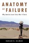 Anatomy of Failure: Why America Loses Every War It Starts By Harlan K. Ullman Cover Image