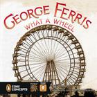 George Ferris, What a Wheel! (Penguin Core Concepts) By Barbara Lowell, Jerry Hoare (Illustrator) Cover Image