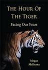 The Hour of the Tiger: Facing Our Fears By Megan McKenna Cover Image