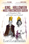 The King of Halloween and Miss Firecracker Queen: A Daughter's Tale of Family and Football By Lori Leachman, Phil Simms (Foreword by), Harry Carson (Foreword by) Cover Image