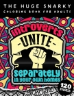The HUGE Snarky Coloring Book For Adults: Introverts Unite Separately In Your Own Homes: A Fun colouring Gift Book For Anxious People W/ Humorous Anti By Qcp Coloring Pages Cover Image