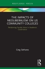 The Impacts of Neoliberalism on US Community Colleges: Reclaiming Faculty Voice in Academic Governance (Routledge Studies in Education) Cover Image
