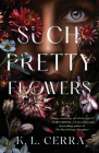 Such Pretty Flowers: A Novel By K. L. Cerra Cover Image