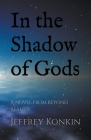 In the Shadow of Gods (Beyond Reality #2) By Jeffrey Konkin Cover Image