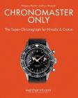 Chronomaster Only: The Super-Chronograph by Nivada and Croton By Gregoire Rossier, Anthony Marquie Cover Image