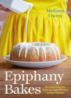 Epiphany Bakes: 60 Sweet Recipes from Our Cake Window to Your Kitchen By Melissa Owen Cover Image