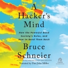 A Hacker's Mind: How the Powerful Bend Society's Rules, and How to Bend Them Back By Bruce Schneier, Dan John Miller (Read by) Cover Image