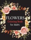 Flowers Coloring Book for Adults: An Adult Coloring Book Featuring Beautiful Flower Designs for Stress Relief and Relaxation By Nafiz Press House Cover Image