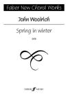 Spring in Winter: Satb, Choral Octavo (Faber Edition) By John Woolrich (Composer) Cover Image