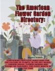 The American Flower Garden Directory: Containing Practical Directions for the Culture of Plants, in the Hot-House, Garden-House, Flower Garden and Roo Cover Image