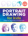 Portrait Drawing for Kids: A Step-by-Step Guide to Drawing Faces (Drawing Books for Kids Ages 9 to 12) Cover Image