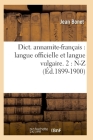 Dict. Annamite-Français: Langue Officielle Et Langue Vulgaire. 2: N-Z (Éd.1899-1900) (Langues) Cover Image