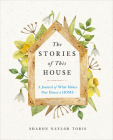 The Stories of This House: A Journal of What Makes Our House a Home By Sharon Naylor Toris Cover Image