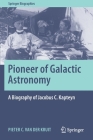 Pioneer of Galactic Astronomy: A Biography of Jacobus C. Kapteyn (Springer Biographies) By Pieter C. Van Der Kruit Cover Image