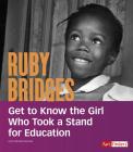 Ruby Bridges: Get to Know the Girl Who Took a Stand for Education (People You Should Know) Cover Image