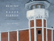 Behind the Razor Ribbon: A Correctional Officer's Perspective By Pat Bliss Cover Image