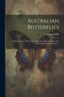 Australian Butterflies: A Brief Account Of The Native Families, With A Chapter On Collecting & Preserving Insects Cover Image