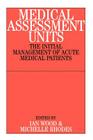 Medical Assessment Units: The Initial Mangement of Acute Medical Patients By John B. Taylor (Editor), Michelle Rhodes (Editor) Cover Image