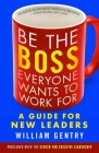 Be the Boss Everyone Wants to Work For: A Guide for New Leaders By William A. Gentry Cover Image