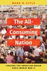 The All-Consuming Nation: Chasing the American Dream Since World War II By Mark H. Lytle Cover Image