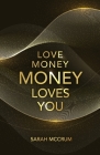 Love Money, Money Loves You: A Conversation With The Energy Of Money By Sarah McCrum Cover Image