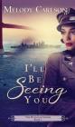 I'll Be Seeing You By Melody Carlson Cover Image