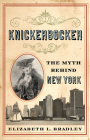 Knickerbocker: The Myth behind New York By Elizabeth L. Bradley Cover Image