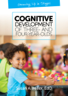 Cognitive Development of Three and Four-Year-Olds (Growing Up in Stages) By Susan A. Miller Cover Image