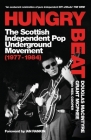 Hungry Beat: The Scottish Independent Pop Underground Movement (1977-1984) By Douglas MacIntyre, Grant McPhee Cover Image