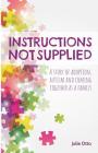 Instructions Not Supplied: A story of adoption, autism and coming together as a family Cover Image