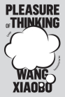 Pleasure of Thinking: Essays By Wang Xiaobo, Yan Yan (Translated by) Cover Image
